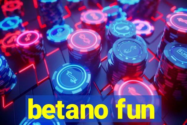 betano fun